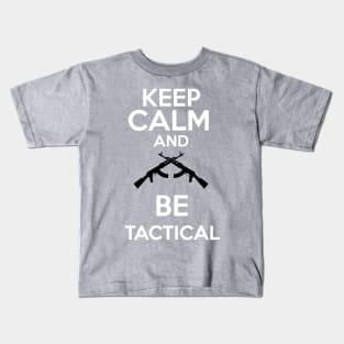 Keep Calm and be tactical Kids T-Shirt